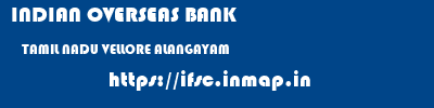 INDIAN OVERSEAS BANK  TAMIL NADU VELLORE ALANGAYAM   ifsc code